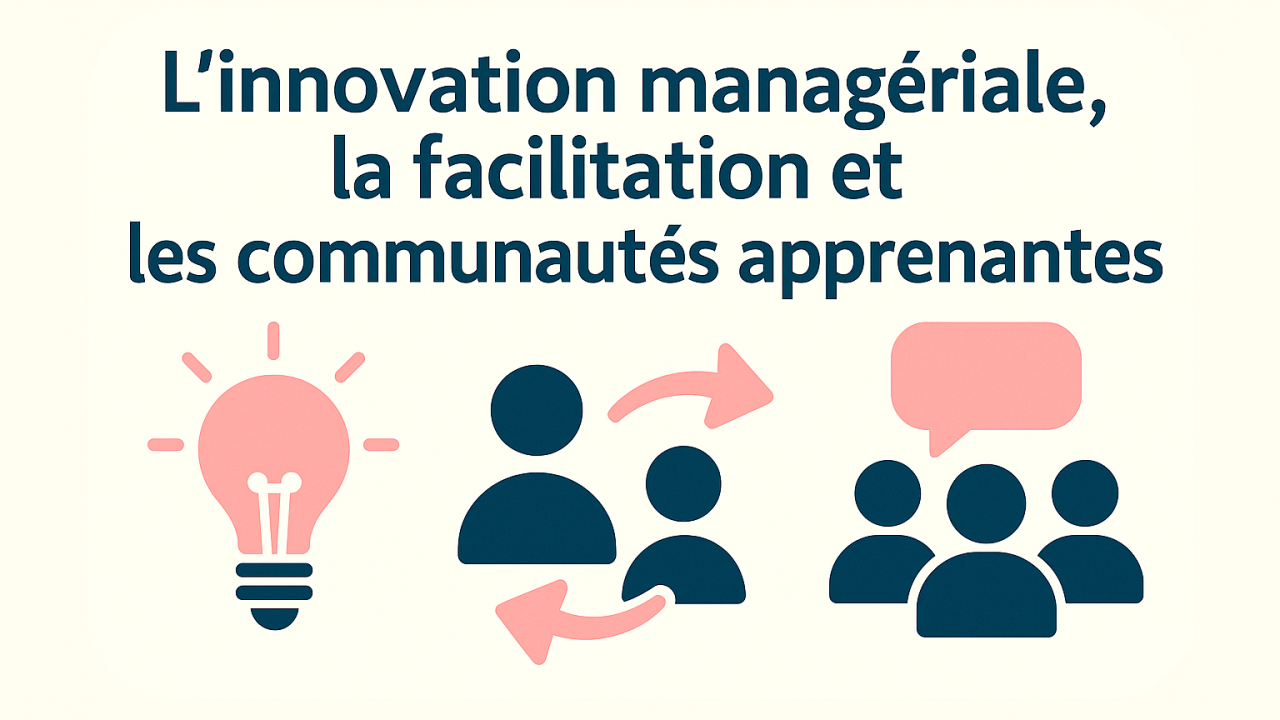 Innovation managériale, facilitation et communautés apprenantes au service du service public