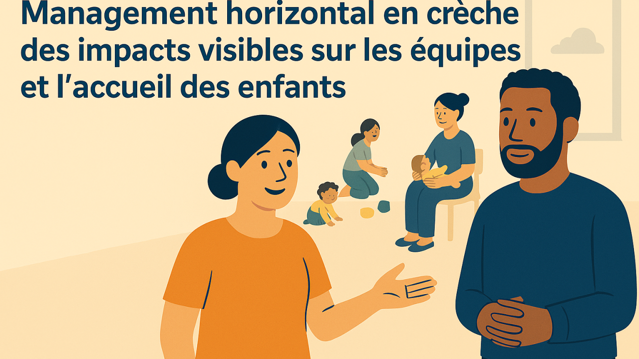 Management horizontal en crèche : des impacts visibles sur les équipes et l’accueil des enfants