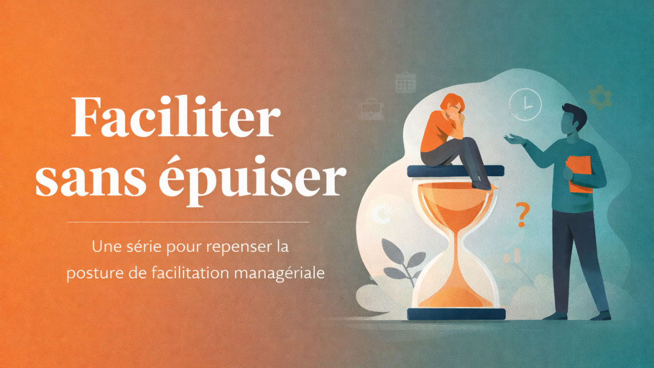 Faciliter sans épuiser : une posture managériale à réinterroger